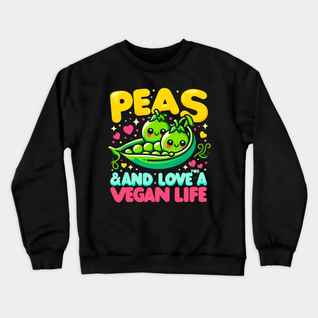 Peas & Love  for a Vegan Life | funny Vegan lover Gift Crewneck Sweatshirt by T-shirt US